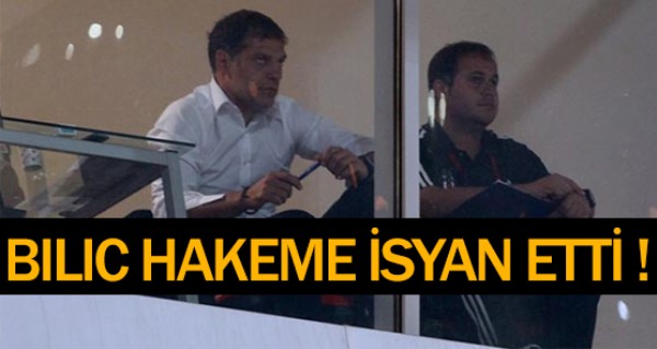 Bilic isyan etti !